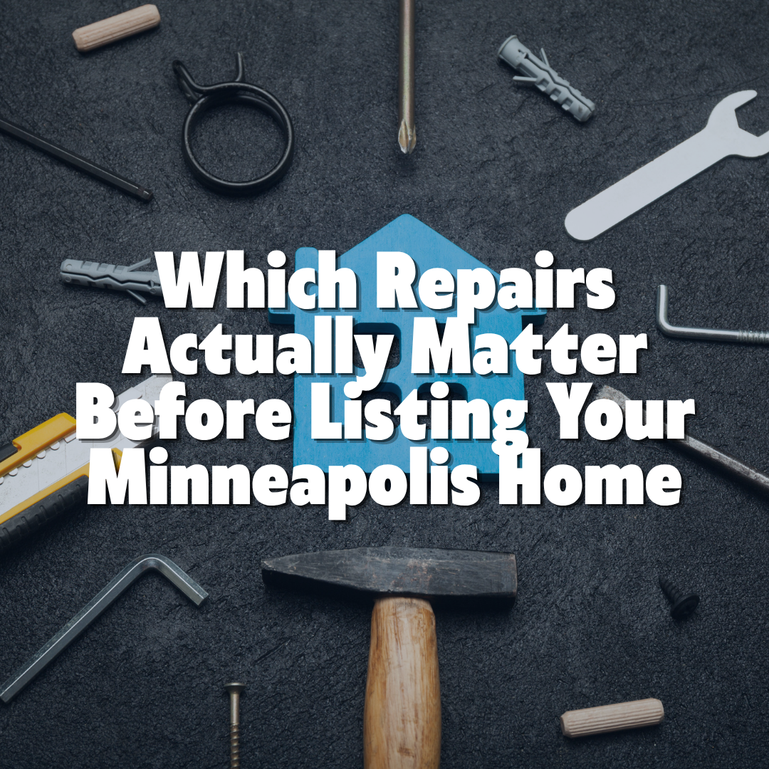 Which Repairs Actually Matter Before Listing Your Minneapolis Home