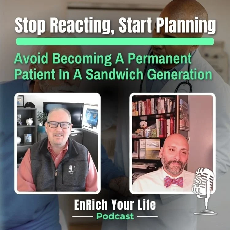 Ep 28 - Stop Reacting, Start Planning: Avoid Becoming A Permanent Patient In A Sandwich Generation