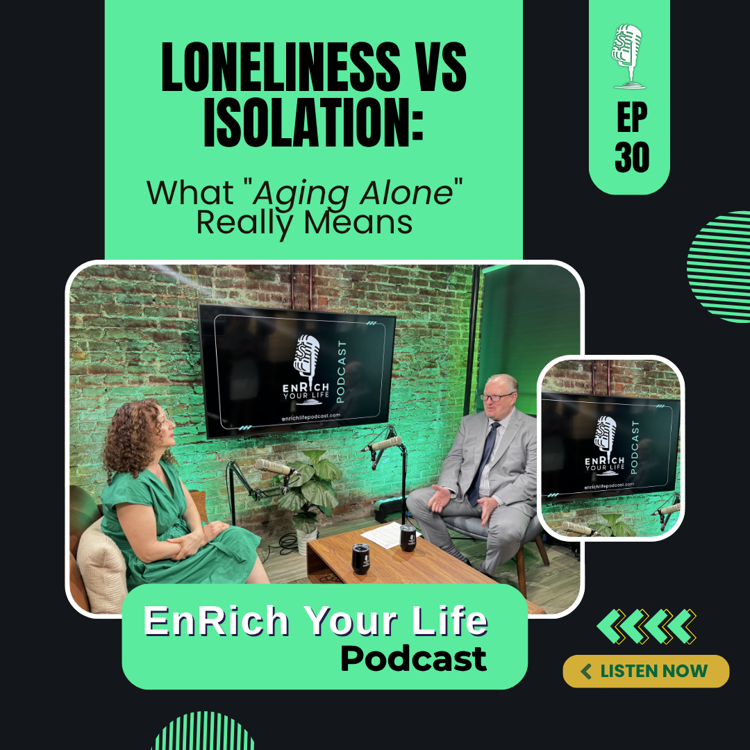 Ep 30 - Loneliness vs. Isolation: What "Aging Alone" Really Means