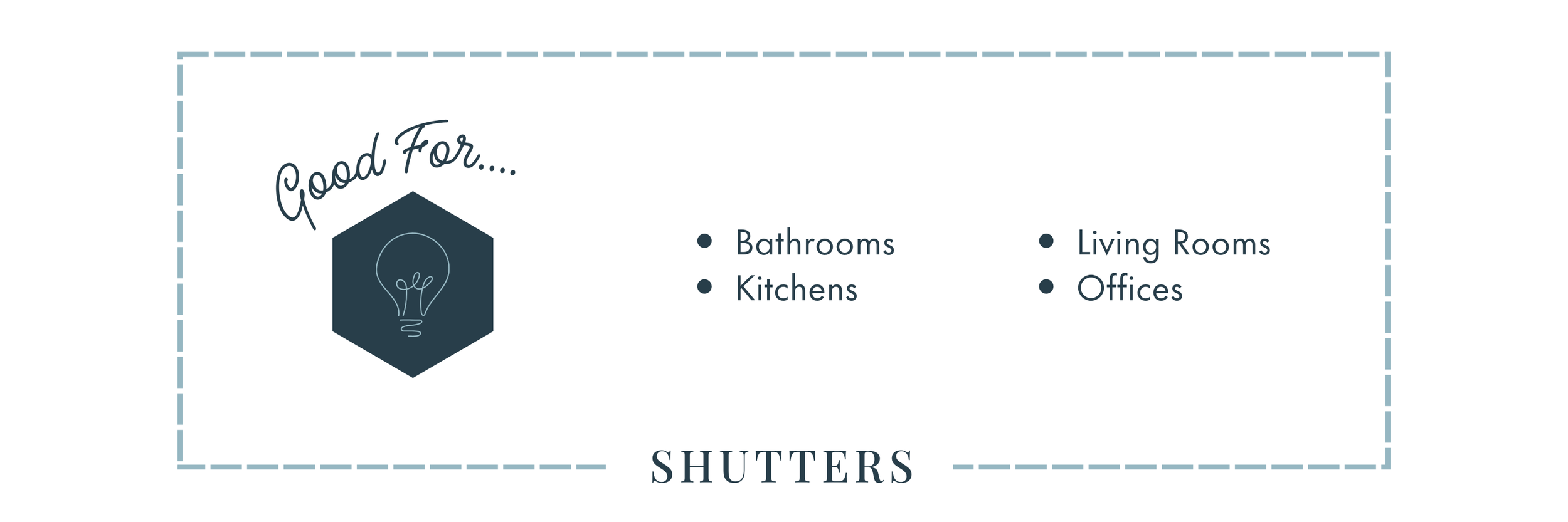 Shutters are best in kitchens, bathrooms, living rooms, and offices