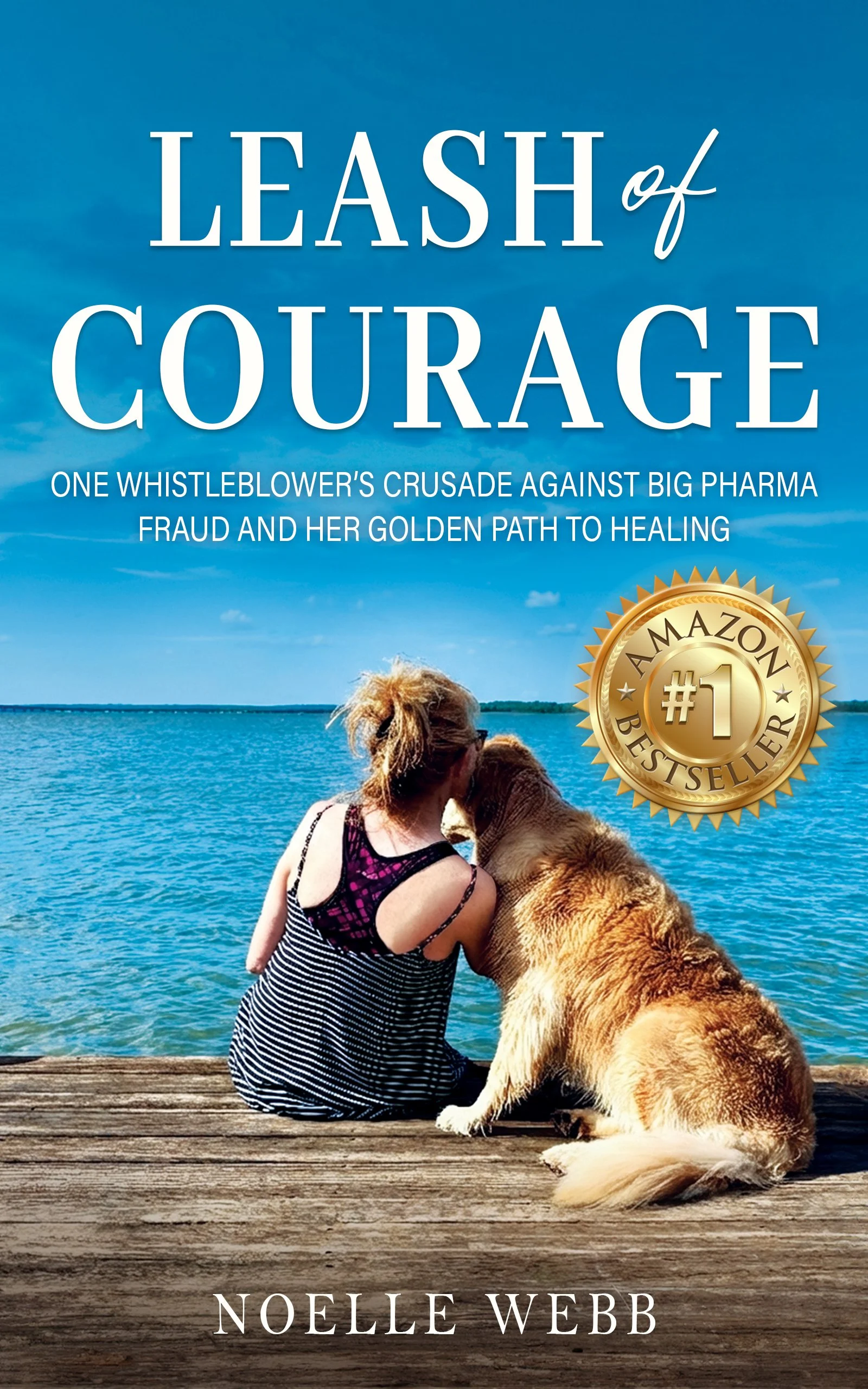 NEW BOOK RELEASE! “Leash of Courage: One whistleblower’s crusade against big pharma fraud and her Golden path to healing”