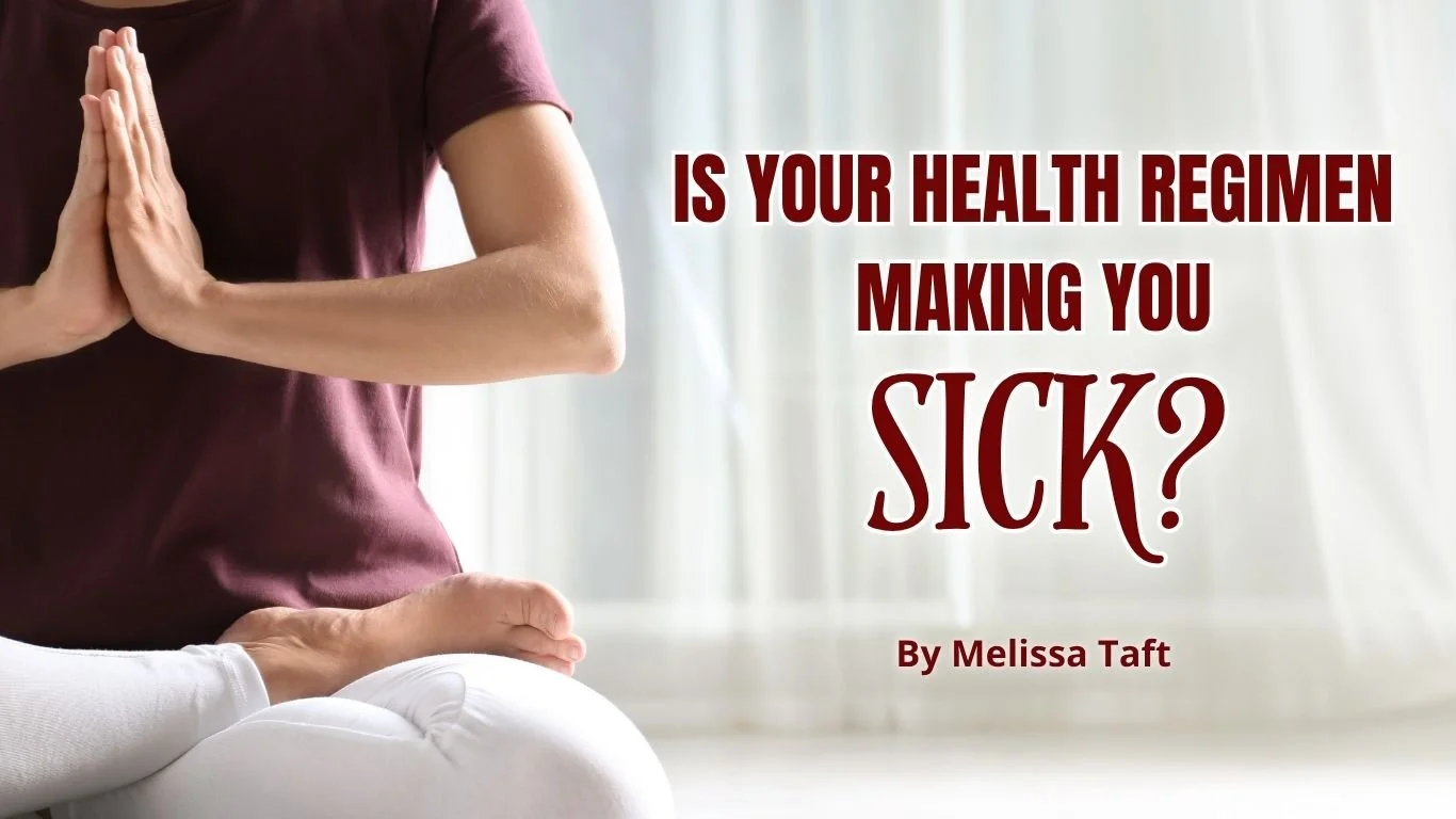 Is Your Health Regimen Making You Sick?