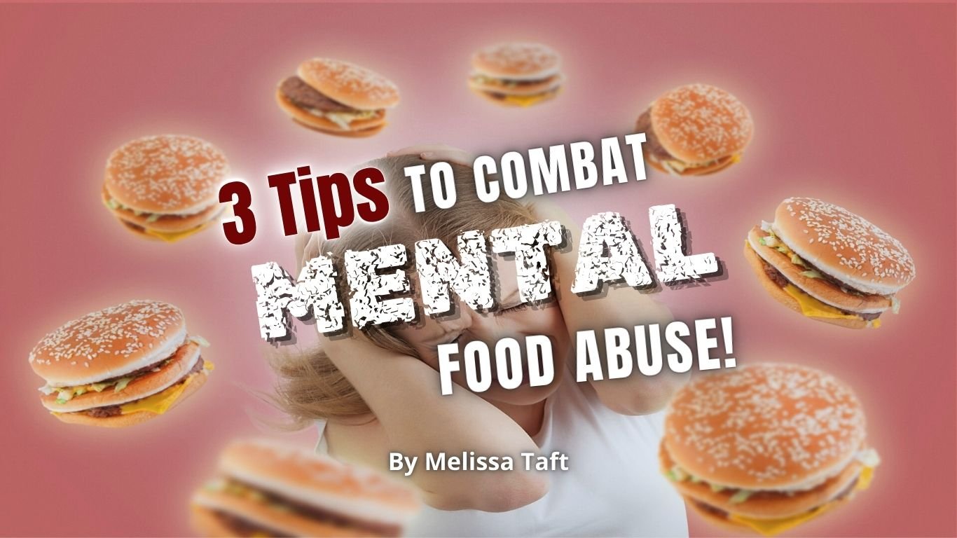 Three Tips to Combat Mental Food Abuse