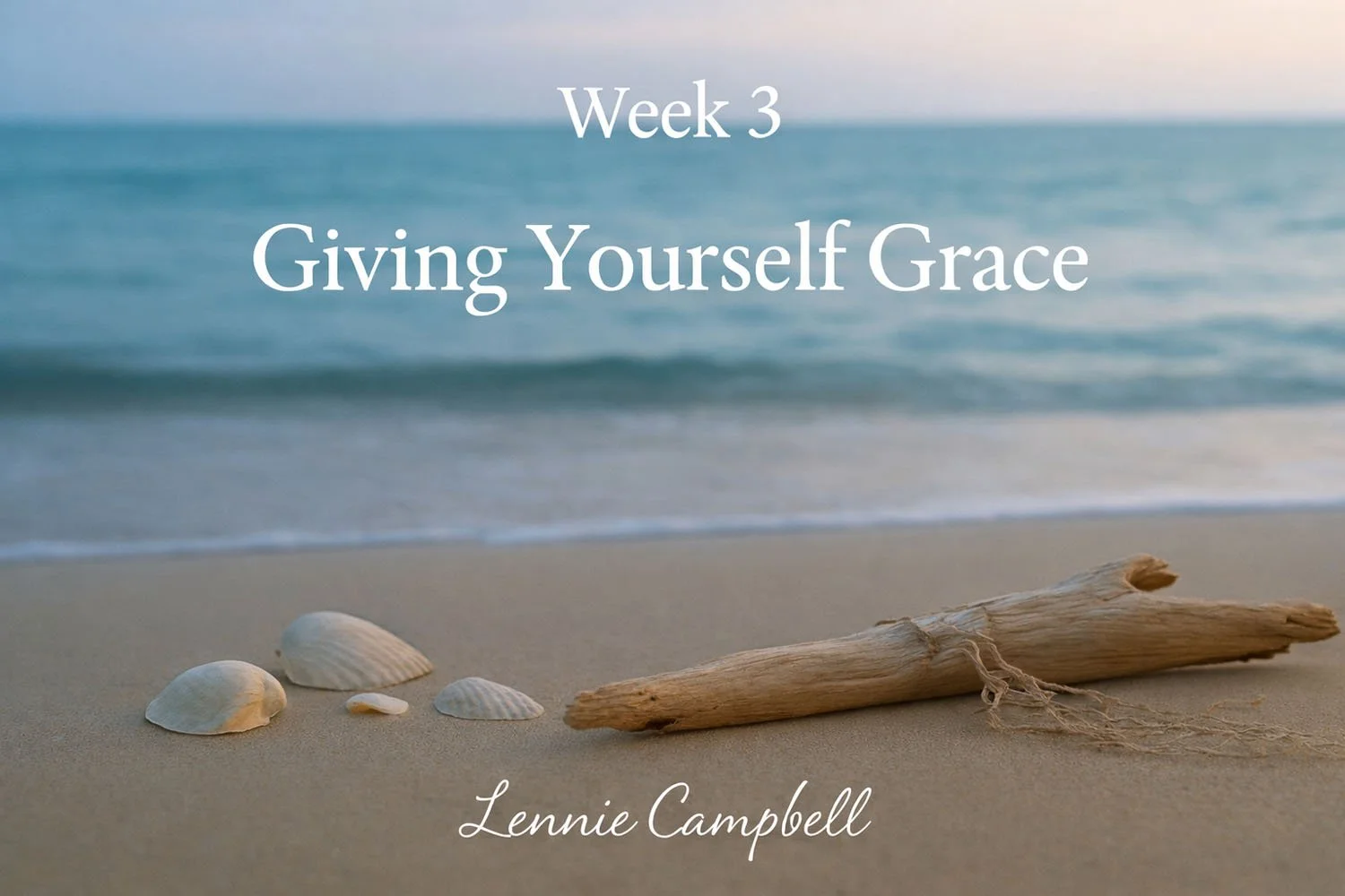 Week 3 — Giving Yourself Grace