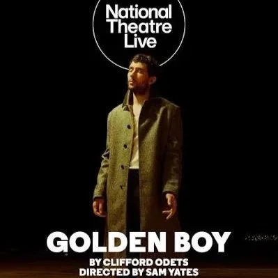 A poster for the play 'Golden Boy' by Clifford Odets, directed by Sam Yates, with a man in a coat standing against a black background and the text 'National Theatre Live' at the top.