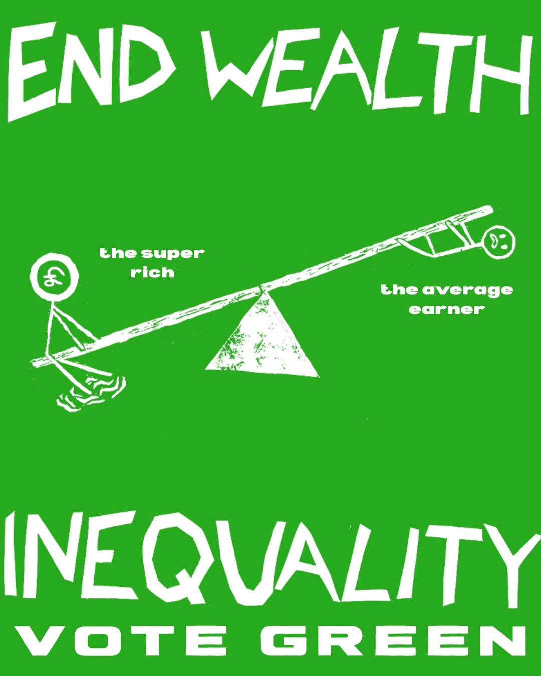 Lino cut print reading 'End Wealth Inequality, Vote Green'. The print is of a see saw, the super rich on the bottom creating a crater and the average earner on the top hanging on for dear life.