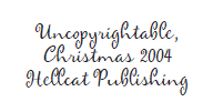 Handwritten text on white paper that reads: 'Uncopyrightable, Christmas 2004, Heartcat Publishing'.