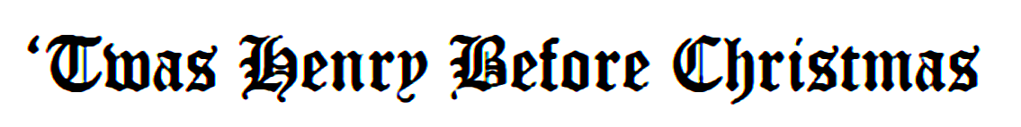 Text reading 'Twas Henry Before Christmas' in black old English font.