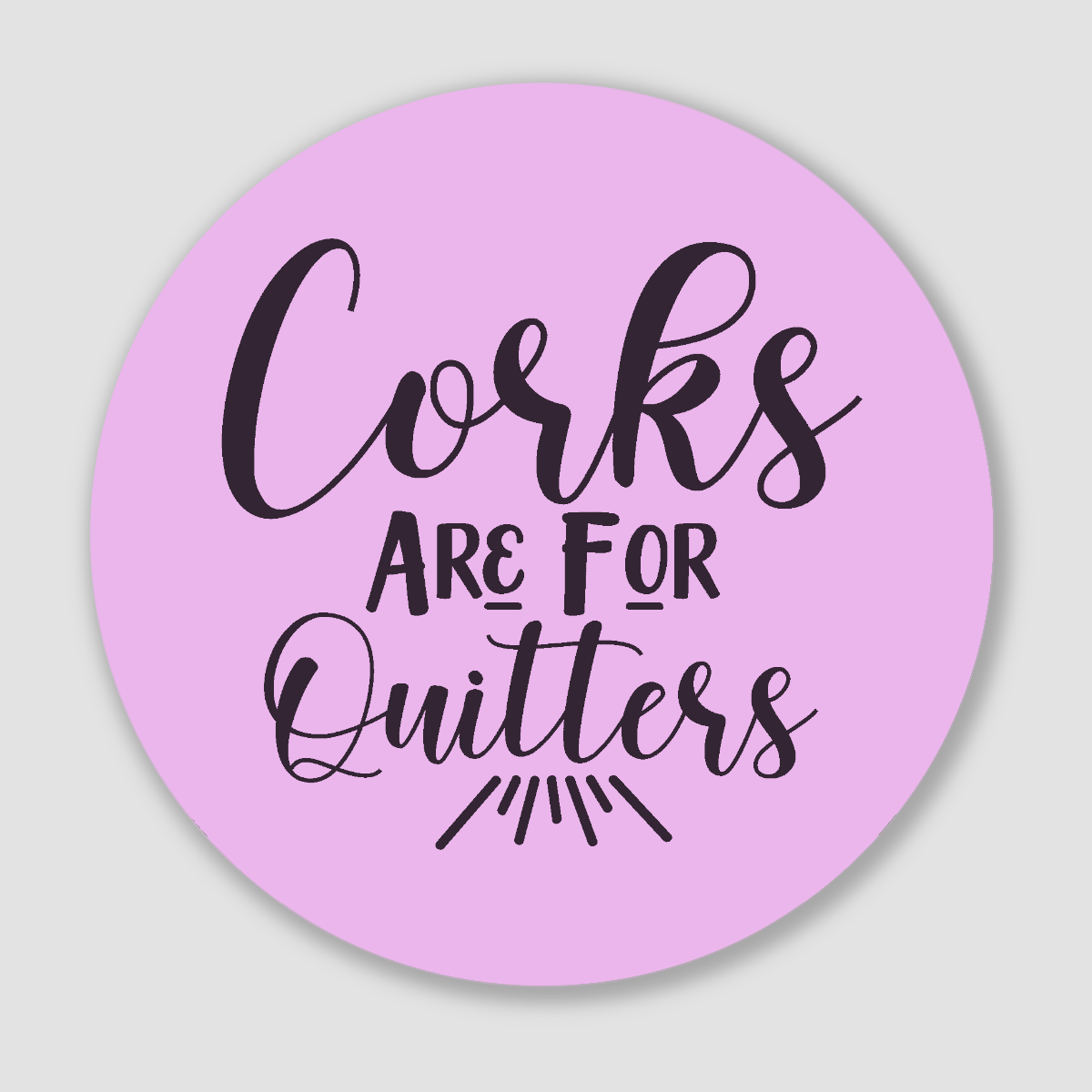 Pink Ceramic Coaster "Corks Are For Quitters"