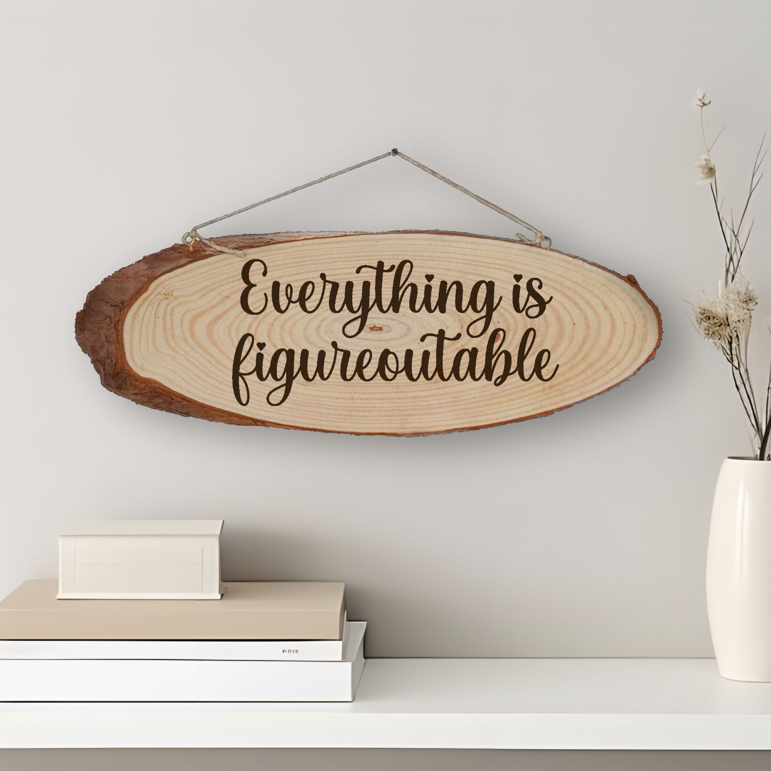 Log Slice Sign "Everything Is Figureoutable"