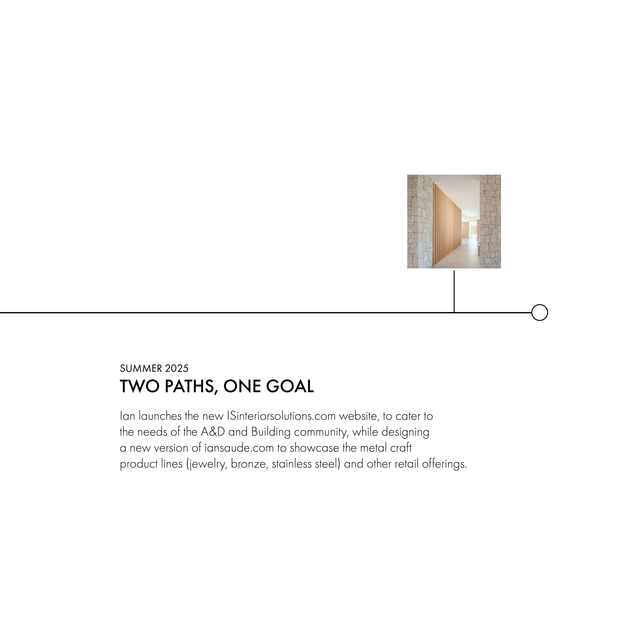 Design layout with a small photo of a hallway featuring stone and wood elements, and text about Summer 2025 project titled 'Two Paths, One Goal' regarding new website launch and product showcase.