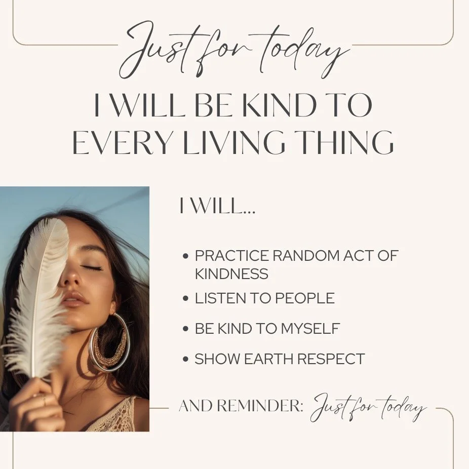Just for today, I will be kind to every living thing.

Kindness isn&rsquo;t just about how we treat others &mdash; it&rsquo;s also about how we treat ourselves, our thoughts, our bodies, and the energy we move through the world with.

When we choose 
