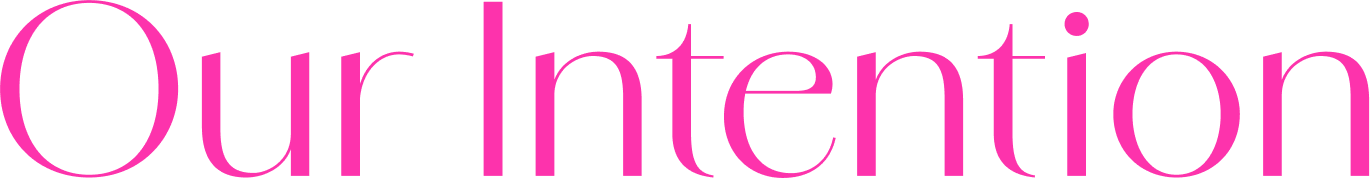 Text reading 'Our Intention' in pink font on a black background.