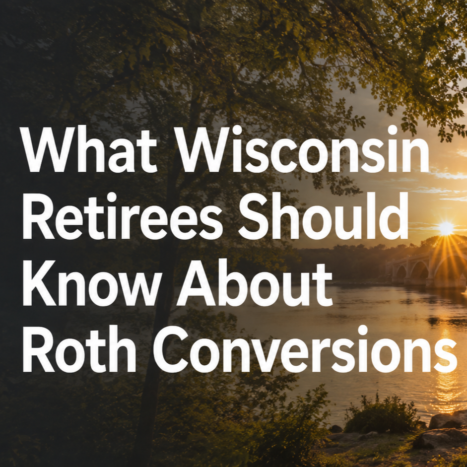 What Wisconsin Retirees Should Know About Roth Conversions