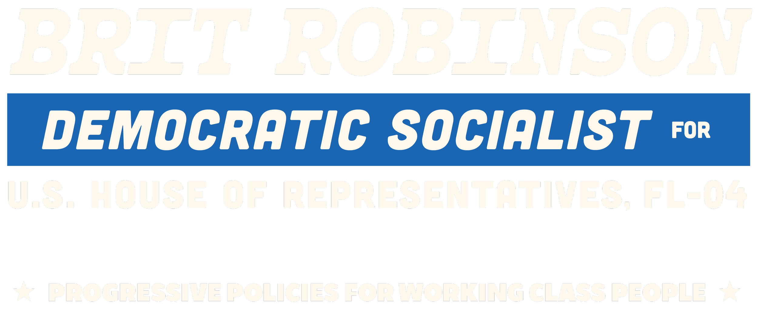 Text design promoting a political candidate Bret Robinson, a Democratic Socialist, running for the U.S. House of Representatives in Florida's 4th district, with slogans about progressive policies for working-class people.