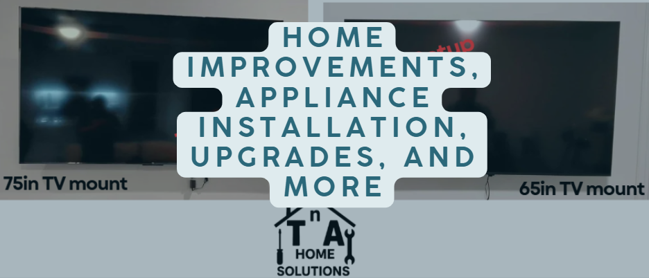 Home Improvements, Appliance Installations, Upgrades, and More