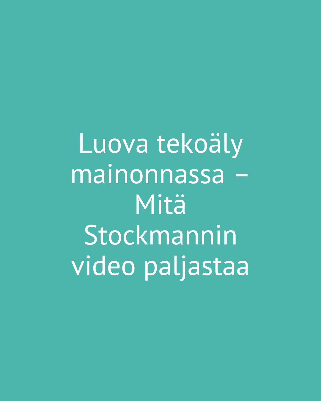 Luova tekoäly mainonnassa – mitä Stockmannin video paljastaa