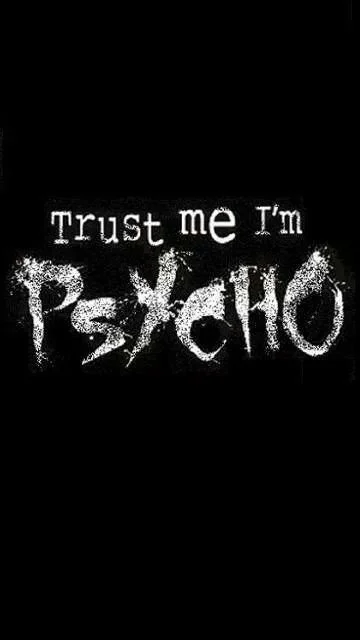 Text on black background that reads 'Trust me I'm PSYCHO' with 'PSYCHO' written in a distressed white font.