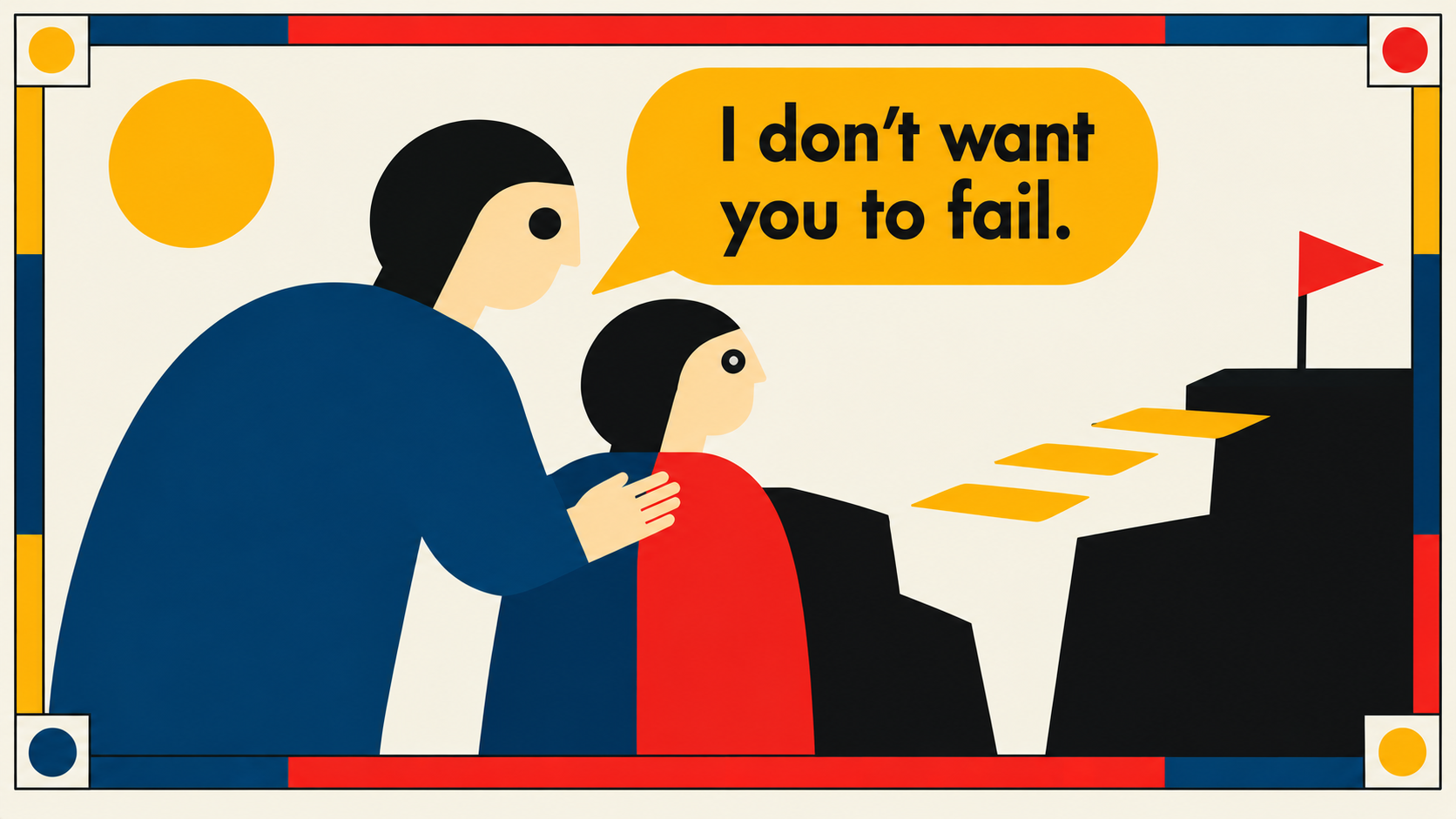 I don't want you to fail.