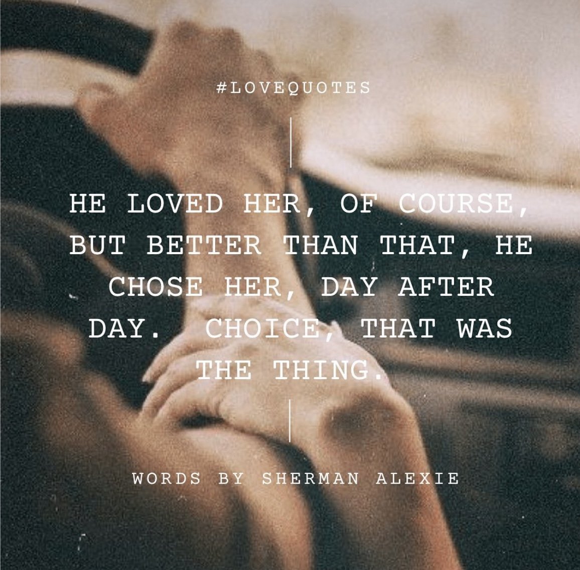 A person holding hands with fingers intertwined, resting on a surface. Overlaid text quotes Sherman Alexie about love and choice.