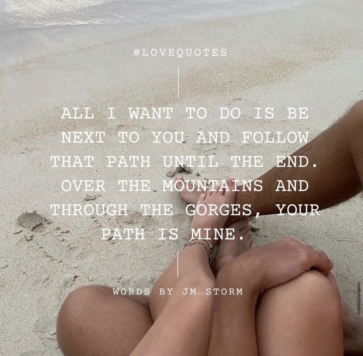 A person holding another's hand on a sandy beach with a quote overlay: "All I want to do is be next to you and follow that path until the end. Over the mountains and through the gorges, your path is mine."