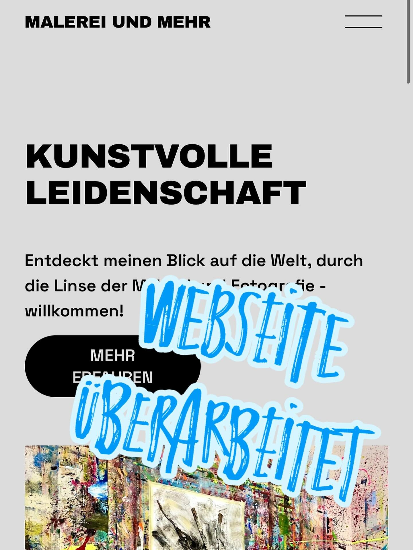 Die neue, &uuml;berarbeitete Webseite ist online! Ihr findet jetzt direkt mehr Bilder und auch die aktuellen Infos rund um Ausstellungen und andere M&ouml;glichkeiten Euch live einen Eindruck zu machen. Schaut gerne rein und vorbei: www.malereiundmeh