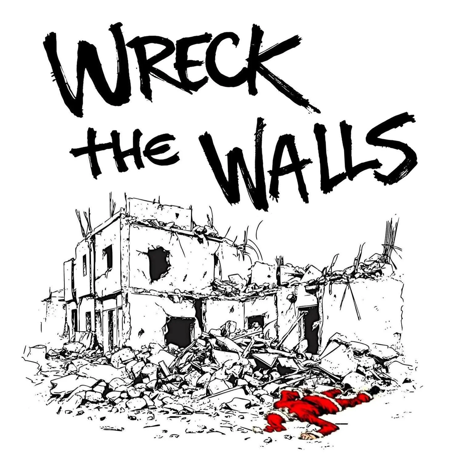 Sketch of a destroyed building with rubble and blood on the ground. Text reads 'Wreck the Walls'.
