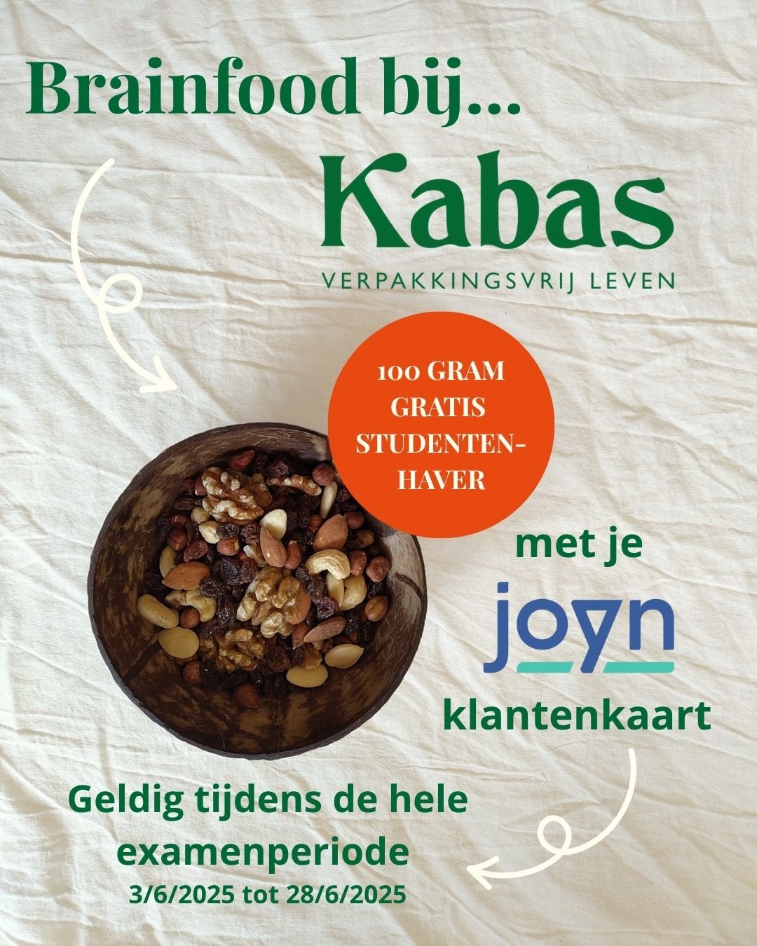 🎓 Examens in zicht?
Of heb je een student in huis die wat extra energie kan gebruiken?

👉 Met je Joyn-kaart krijg je bij Kabas 100g gratis studentenhaver!
Een kleine boost voor grote breinen 💪
🎁 Actie geldig t.e.m. 28 juni &ndash; zolang de voorr