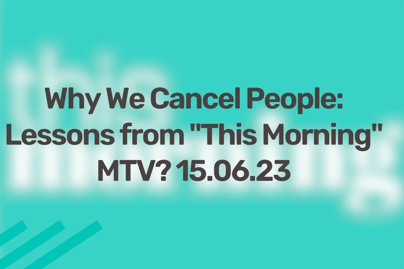 MTV? - Why We Cancel People: Lessons from "This Morning" 