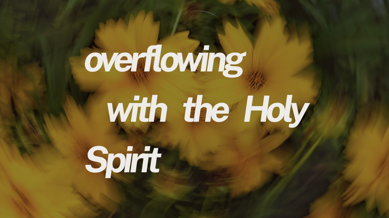 overflowing with the holy spirit