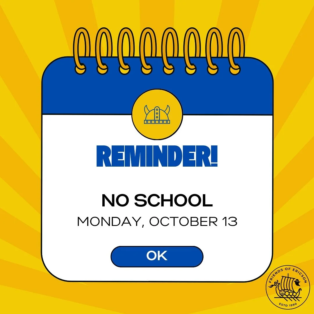 Attention Ericson families! This upcoming Monday October 13th is a non-instructional day, so there will be NO SCHOOL. Enjoy your long weekend!