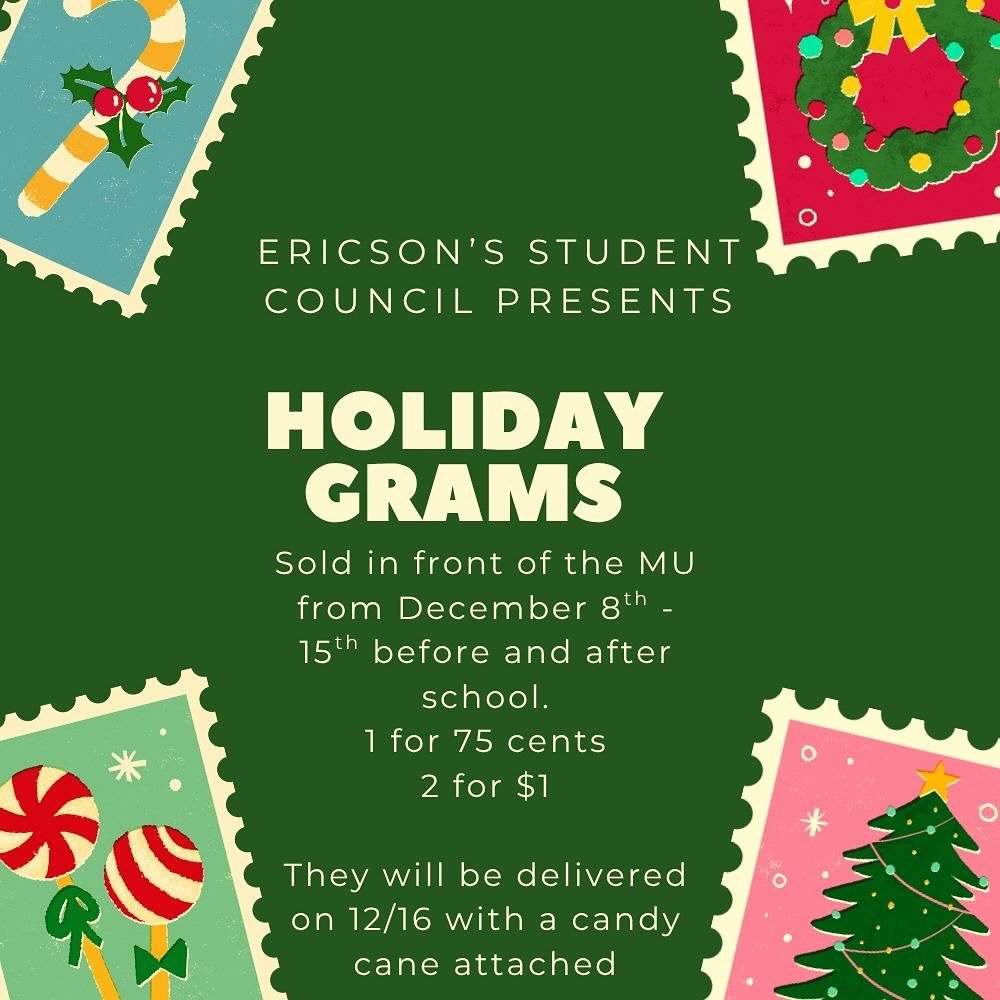 Ericson Student Council will be selling holiday grams in front of the MU room this week. Send one to your student, their friends, teachers and staff!!