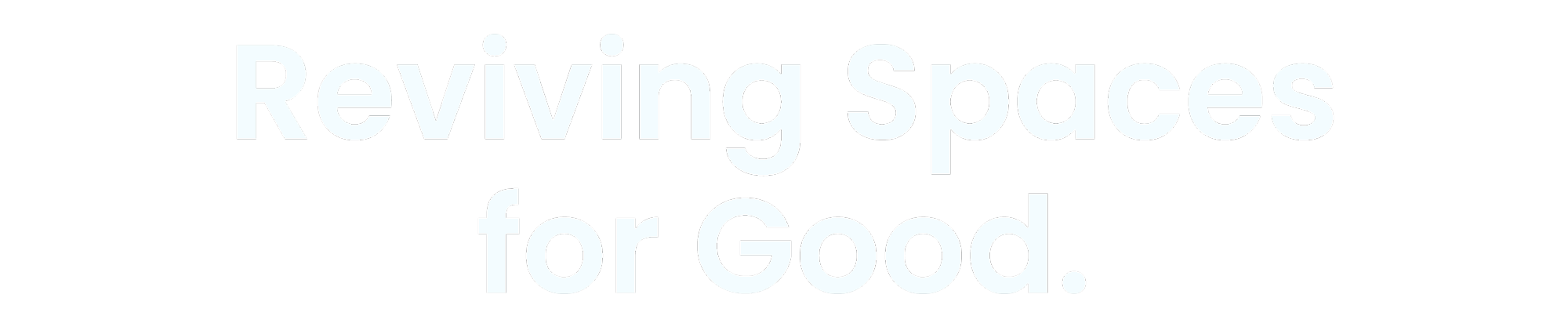Text on black background reading "Reviving Spaces for Good."
