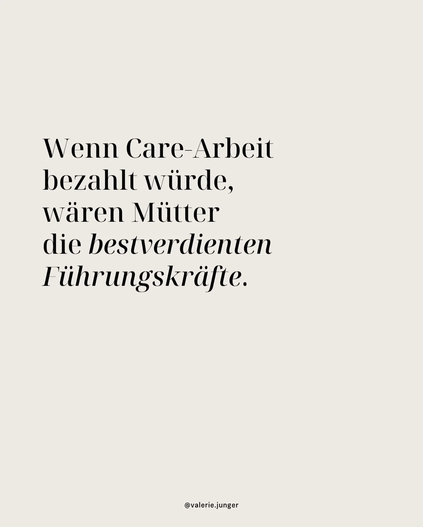 Wenn Care-Arbeit bezahlt w&uuml;rde, w&auml;ren M&uuml;tter die bestverdienten F&uuml;hrungskr&auml;fte. 
Warum? Weil Care-Arbeit Leadership-Skills trainiert, die in Unternehmen Gold wert sind &ndash; und das t&auml;glich, ohne Urlaub oder Bonuszahlu