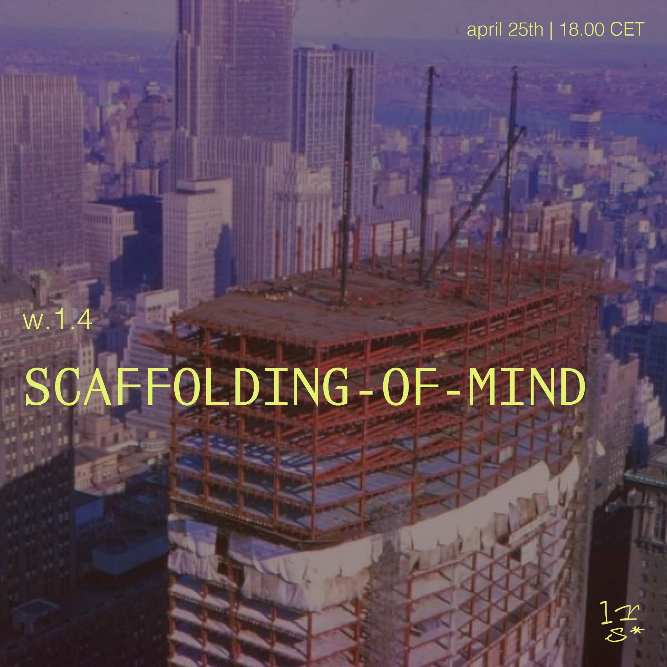 Image of a high-rise building under construction in a city, with yellow text overlay reading 'scaffolding of mind', the date 'April 25th 18:00 CET',