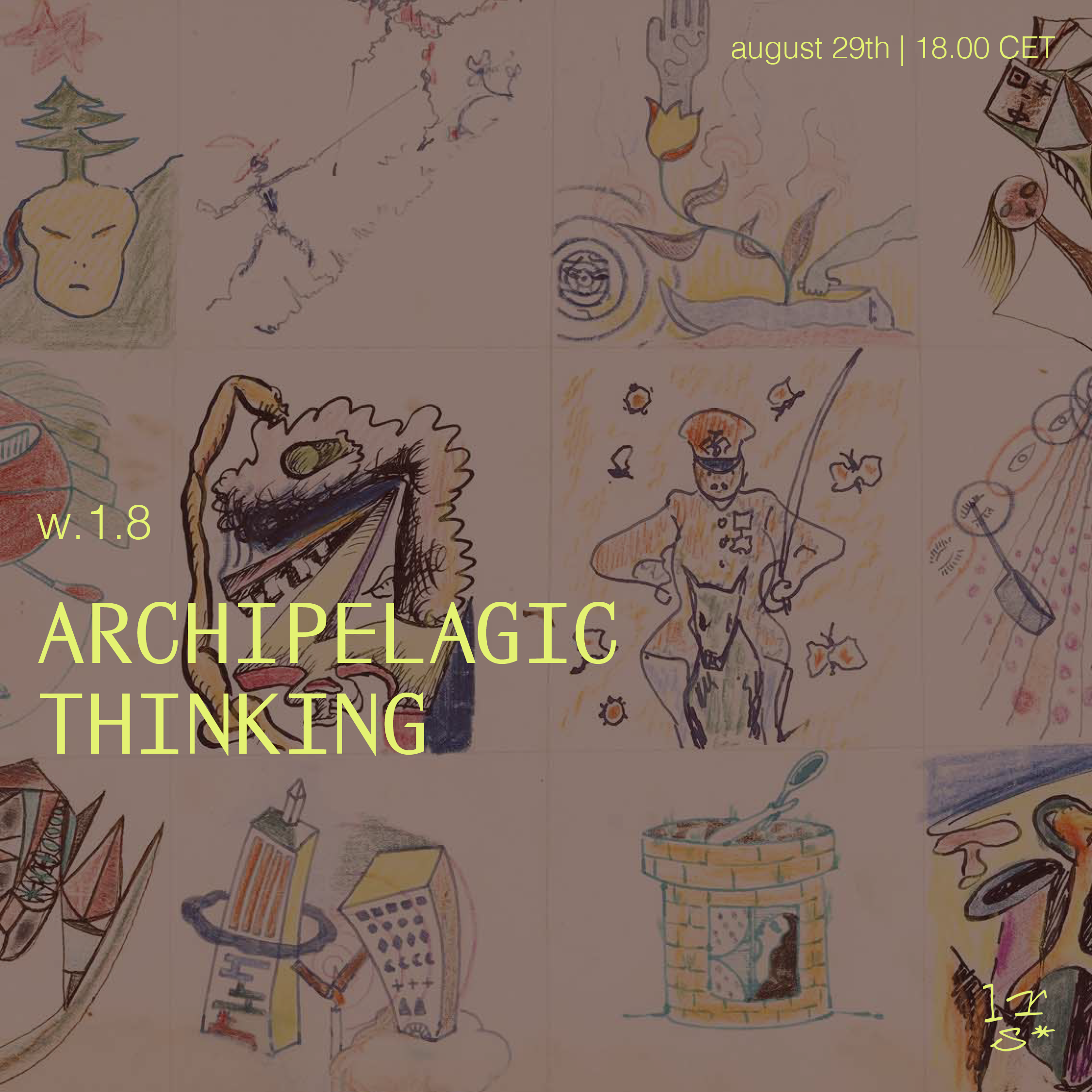 A collage of colorful, hand-drawn sketches and illustrations depicting various abstract and imaginative scenes. Overlaid with yellow text reading 'w.1.8 ARCHEPELAGIC THINKING' and additional text noting August 29th, 18:00 CET.
