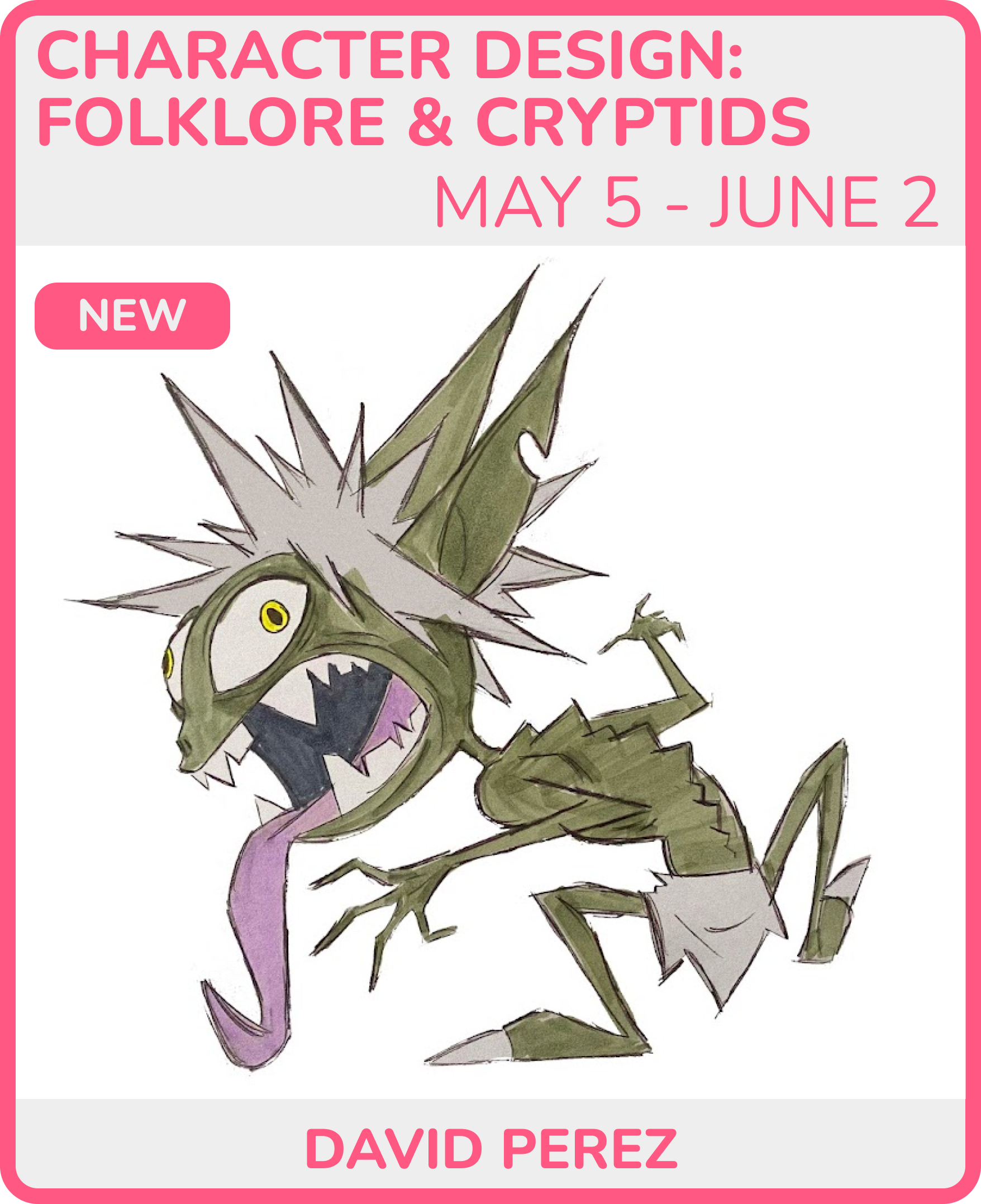 Book cover titled "Character Design: Folklore & Cryptids" by David Perez, features a drawing of a mythical creature with sharp teeth, pointed ears, and a spiky body, with dates May 5 - June 2.