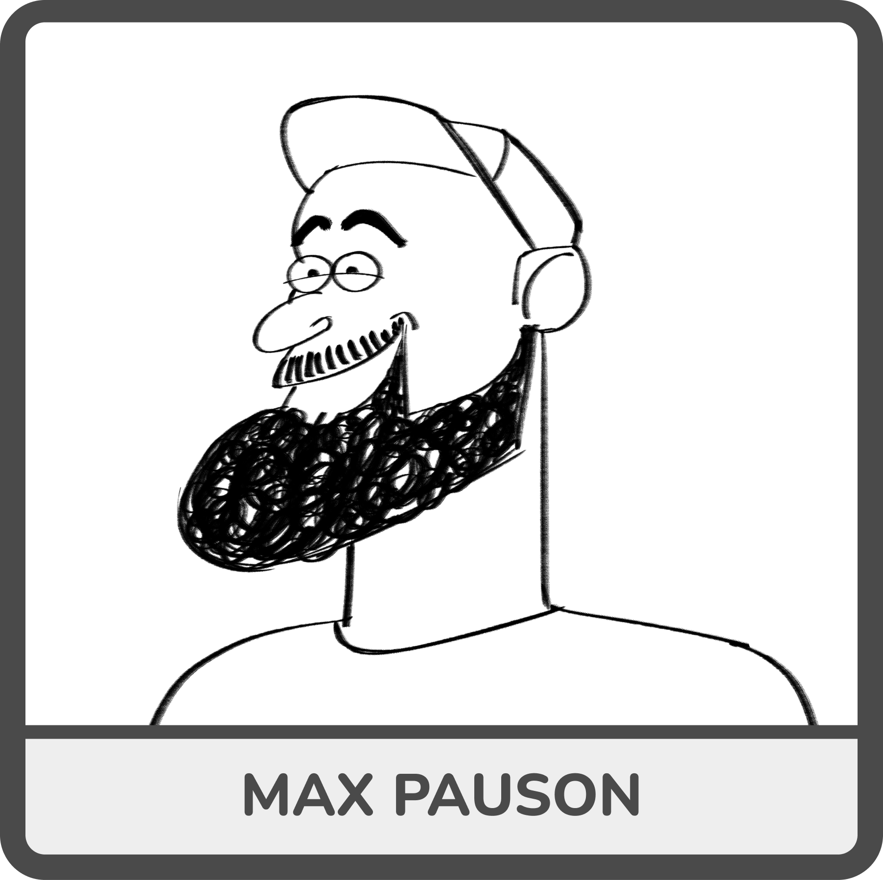 Drawing of a man with glasses, a cap, a beard, mustache, and a smile, labeled 'Max Paulson'.