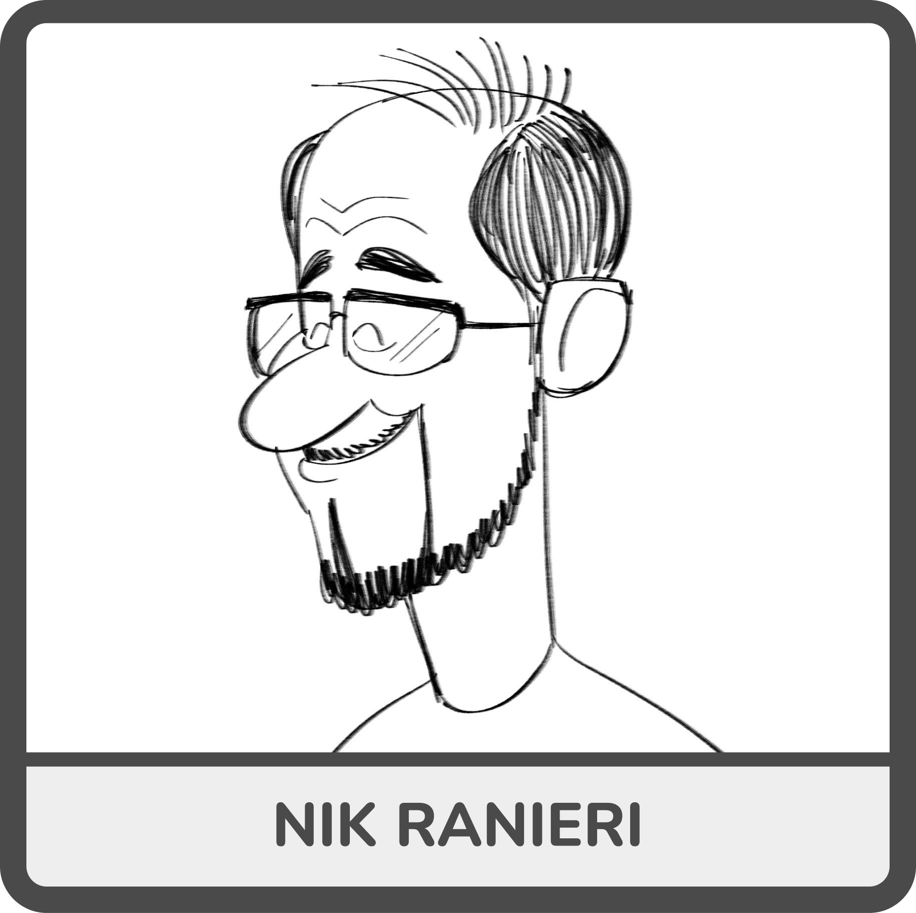 A black-and-white sketch of a person with glasses, short hair, and a beard, smiling. The person is wearing headphones and a shirt. The bottom of the image displays the name 'NIK RANERI'.