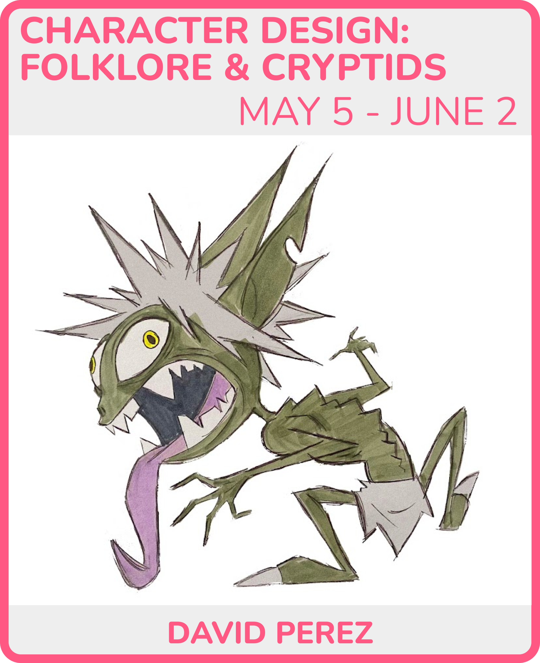 Poster advertising an art exhibition titled 'Character Design: Folklore & Cryptids' by David Perez, running from May 5 to June 2. The poster features an illustration of a monster with sharp teeth, multiple spikes, and a menacing expression, drawn in a cartoonish style with muted green and purple tones, set against a light background with pink border and text.