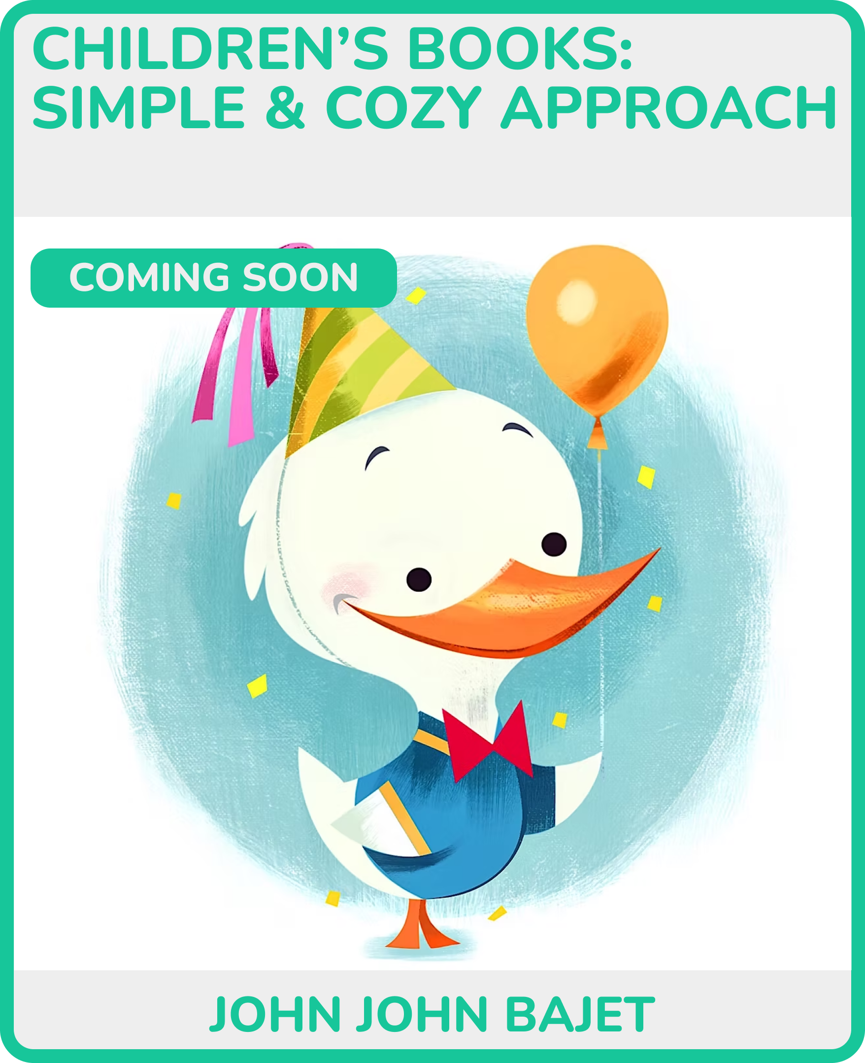 Cover of a children's book titled 'Children's Books: Simple & Cozy Approach' by John John Bajet, featuring a smiling anthropomorphic duck wearing a party hat, bow tie, and a blue jacket, holding a orange balloon.