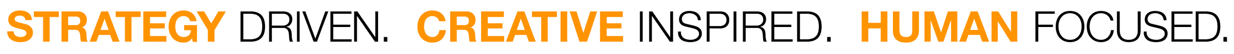 Text showcasing words: "Strategy driven, creative inspired, human focused" with emphasis on the words "Strategy," "Creative," and "Human" in bold and orange.