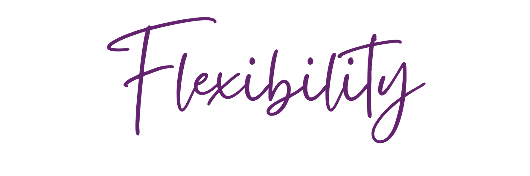 Text reading "Flexibility" in purple cursive font on a white background.
