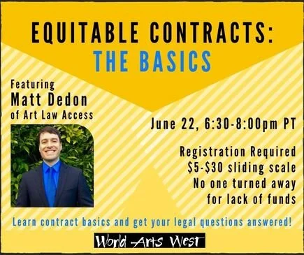 Flyer for World Arts West’s “Equitable Contracts: The Basics” webinar featuring Matt Dedon of Art Law Access on June 22 from 6:30–8:00 p.m. PT, with registration and sliding-scale pricing details.