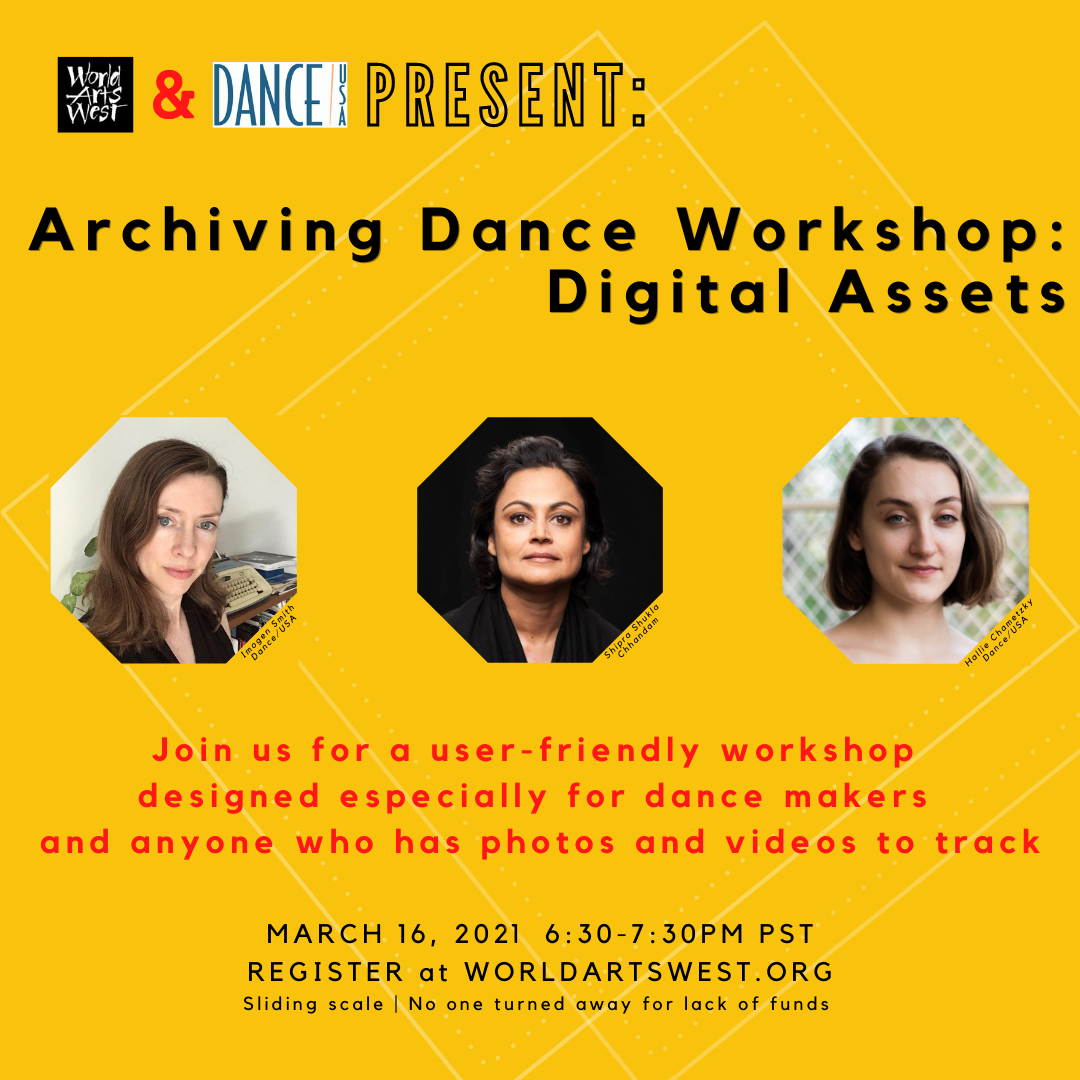 Yellow flyer for an Archiving Dance Workshop: Digital Assets, presented by World Arts West and DANCE USA on March 16, 2021.