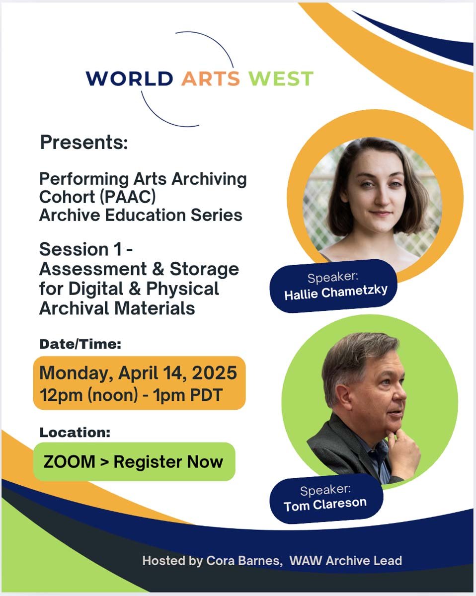 World Arts West flyer for the Performing Arts Archiving Cohort Archive Education Series, Session 1 on assessing and storing digital and physical archival materials, April 14, 2025, featuring speakers Hallie Chametzky and Tom Clareson.