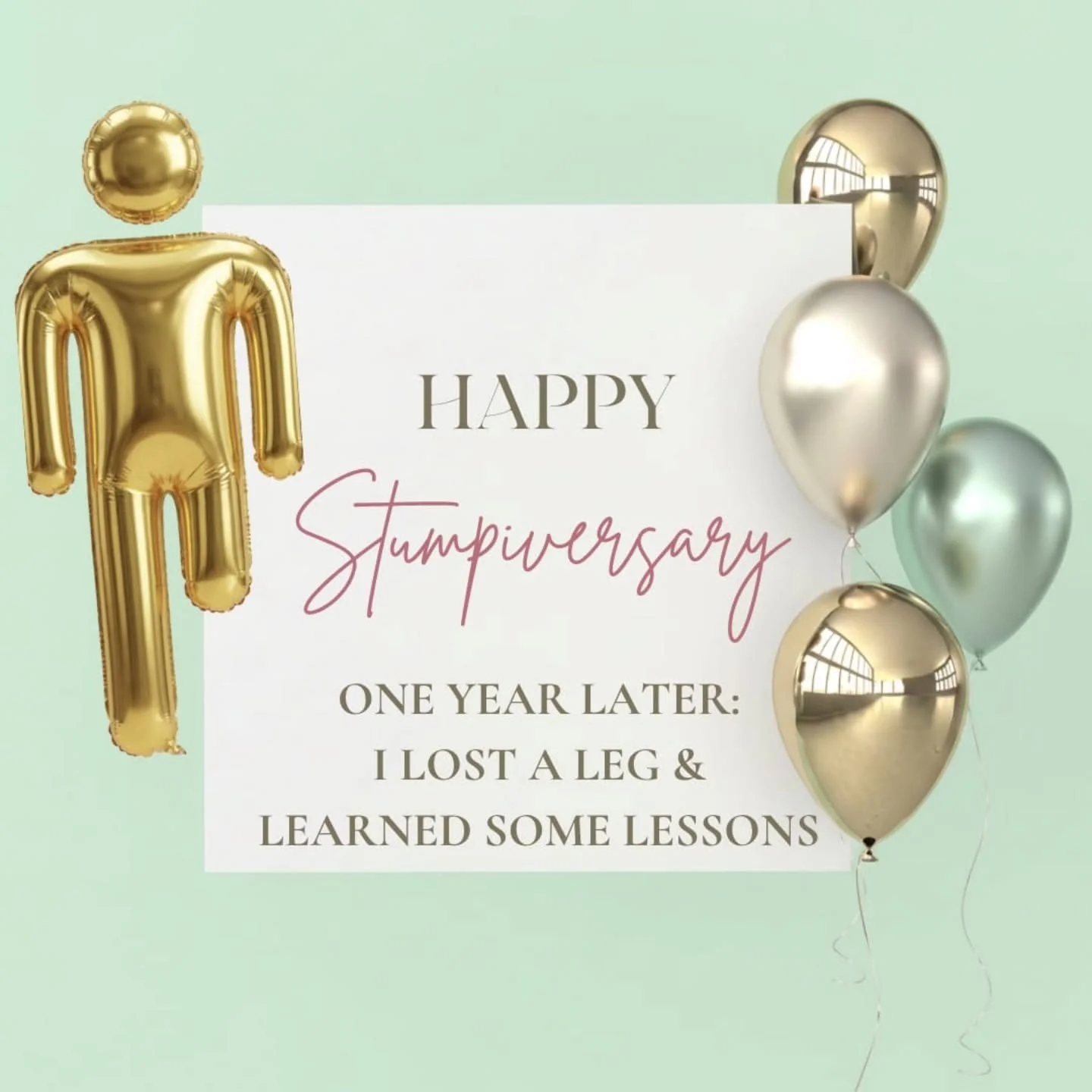 On May 22, 2025, Stumpy was born!

That's right: it's been exactly one year since my amputation. And I'm celebrating my triumphs while remembering the tears. Even though many days seemed like they'd never end, somehow the year passed more quickly tha