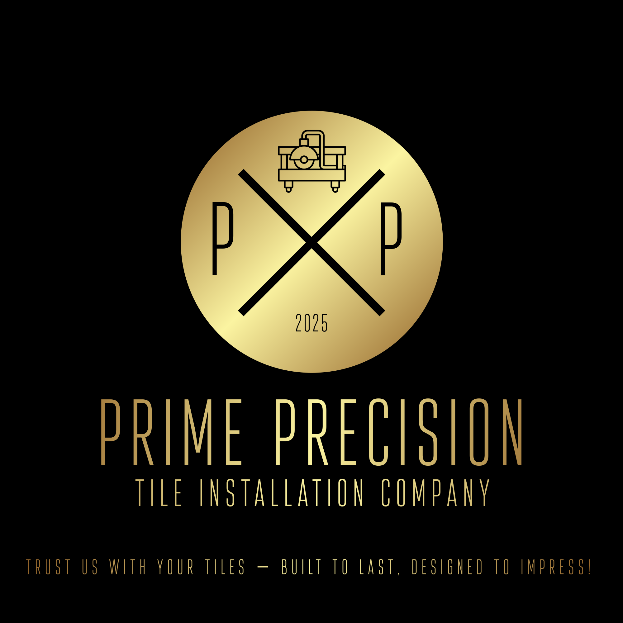 A logo for Prime Precision Tile Installation Company featuring a gold circular emblem with crossed tools, the year 2025, and the initials P P. Underneath, the text reads "PRIME PRECISION" and "TILE INSTALLATION COMPANY" with the slogan "Trust us with your tiles — built to last, designed to impress!" on a black background.