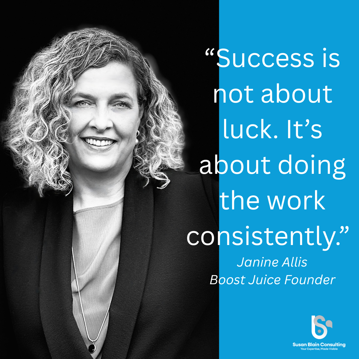 Advice on branding success is not about luck. It's about doing the work consistently. Susan Blain Consulting logo.