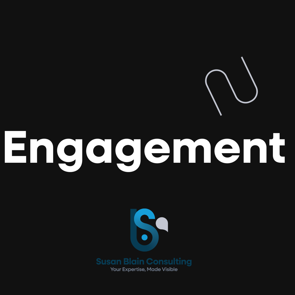 Black background with large white text reading "Engagement" and a logo for Susan Blain Consulting below, featuring a stylized letter 'S' with a small speech bubble, and the tagline "Your Expertise, Made Visible."